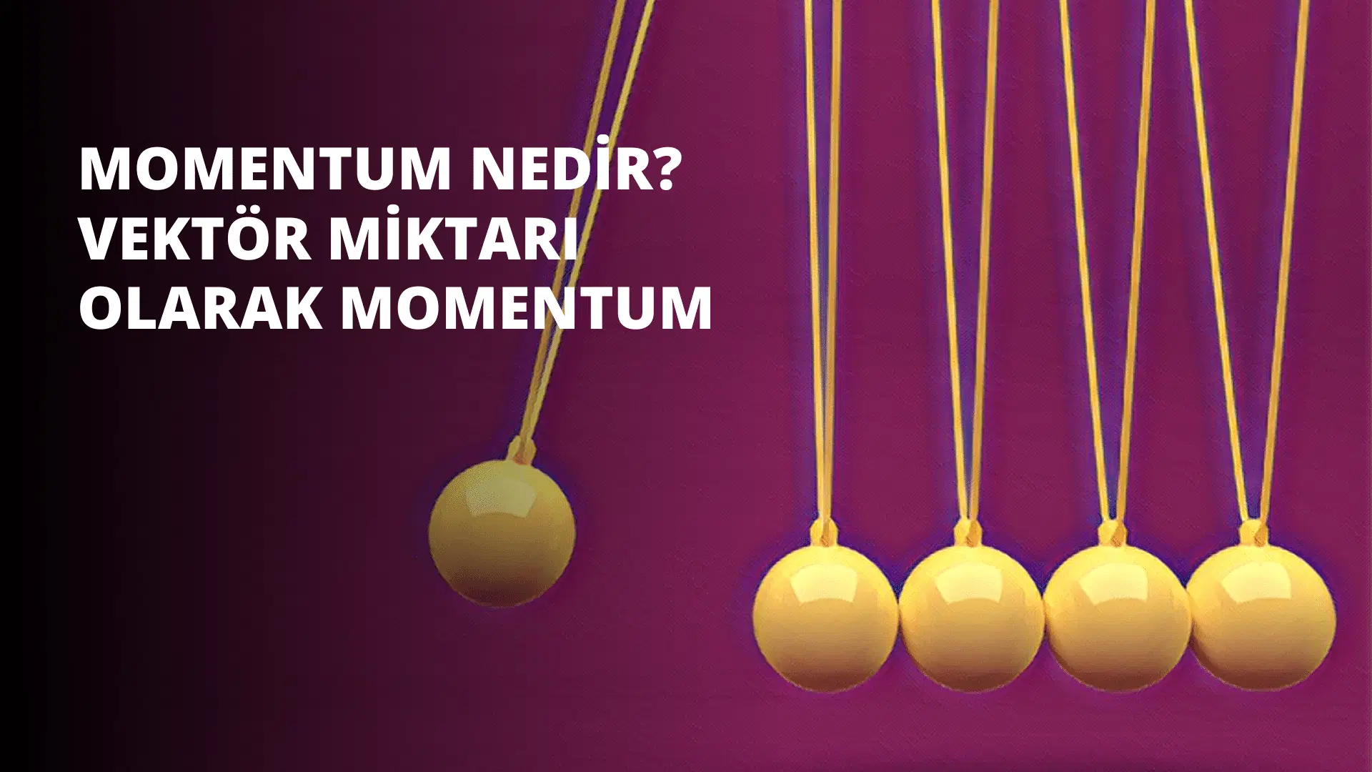 Momentum Nedir? Vektör Miktarı Olarak Momentum