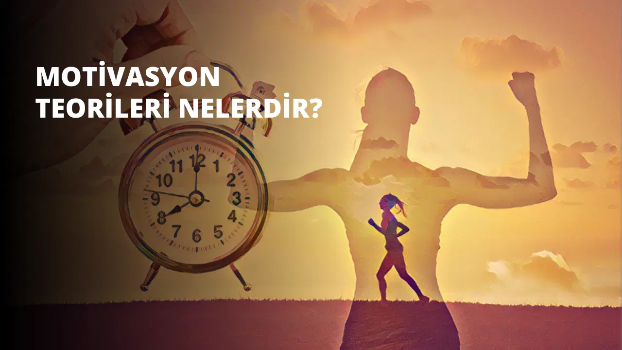 Motivasyon Teorileri Nelerdir?