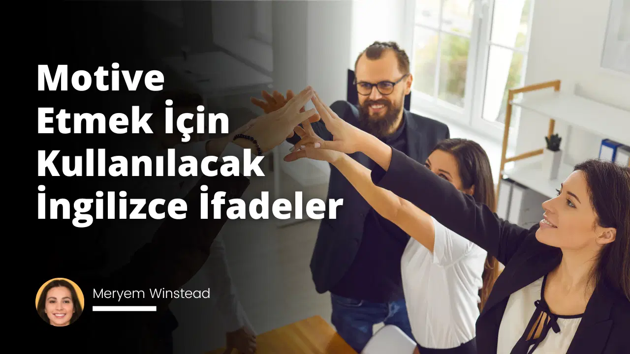 Motive Etmek İçin Kullanılacak İngilizce İfadeler