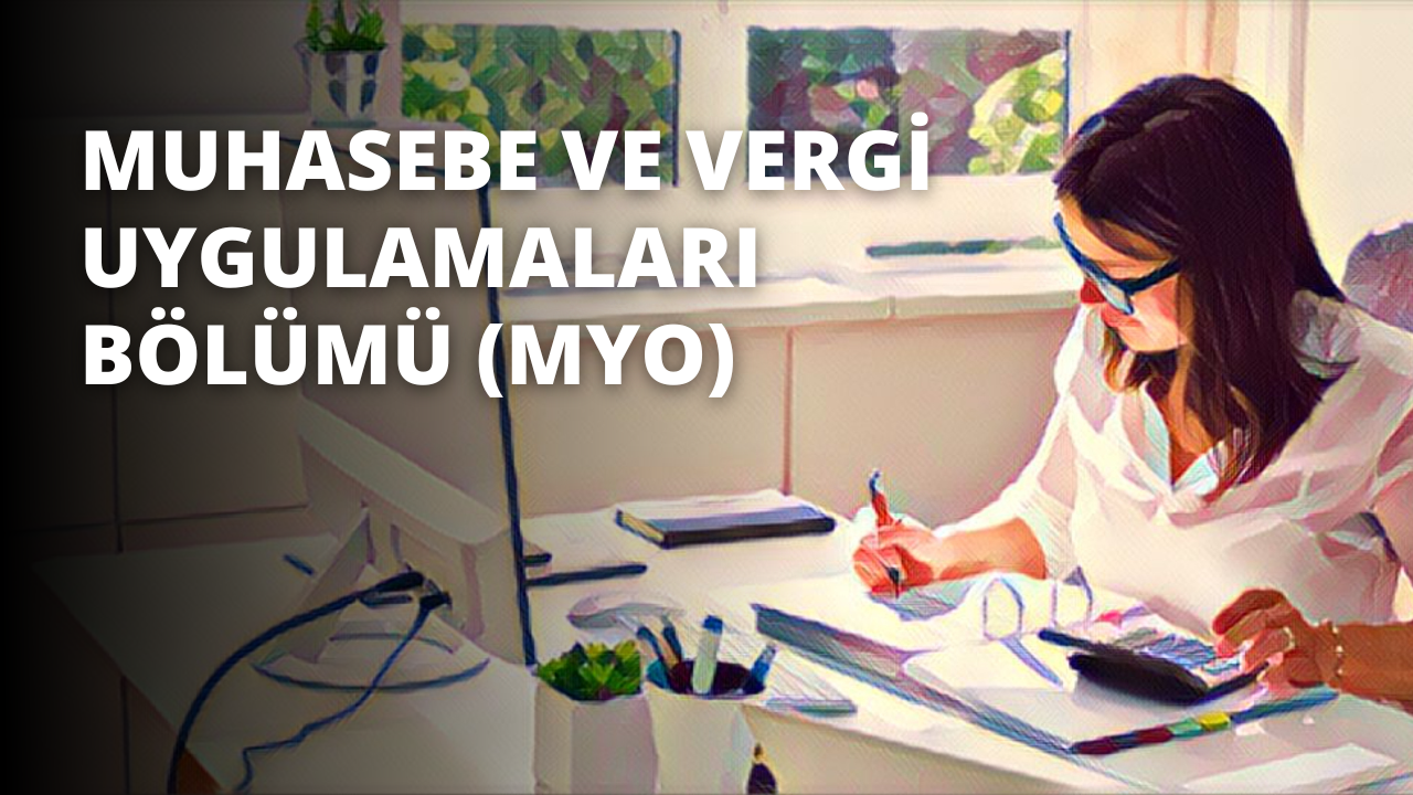 Muhasebe ve Vergi Uygulamaları Bölümü (MYO)