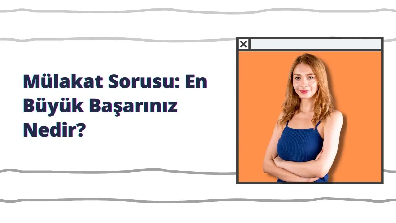Mülakat Sorusu: En Büyük Başarınız Nedir ?