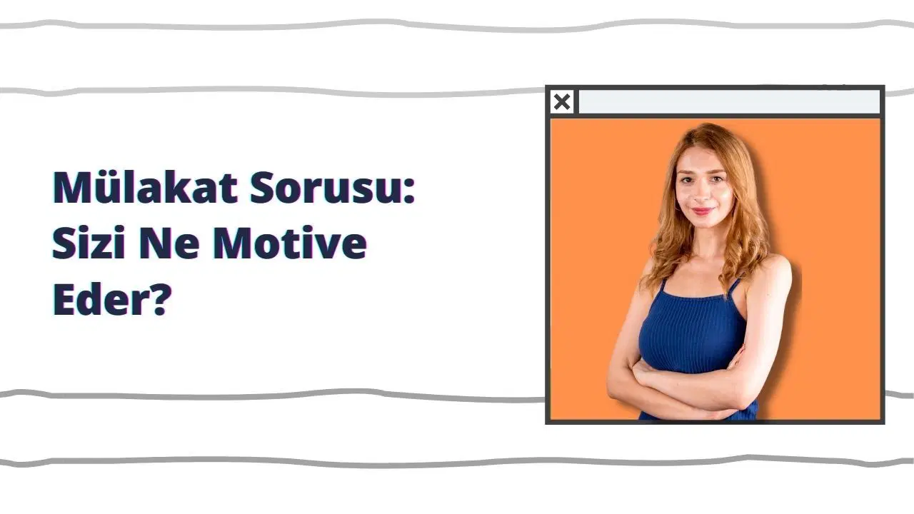 Mülakat Sorusu: Sizi Ne Motive Eder ?