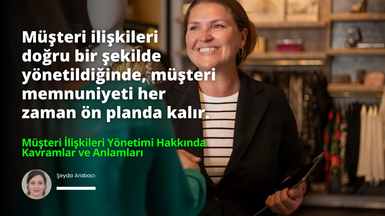 Müşteri İlişkileri Yönetimi Hakkında Kavramlar ve Anlamları