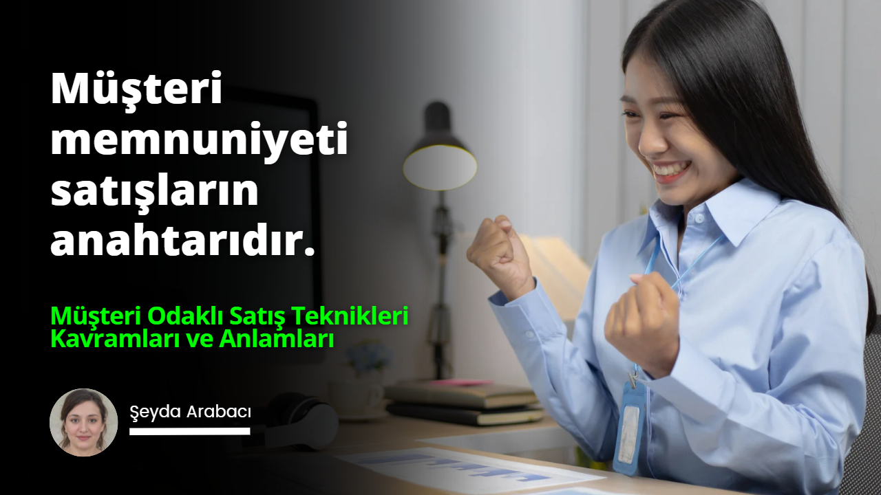 Müşteri Odaklı Satış Teknikleri Kavramları ve Anlamları