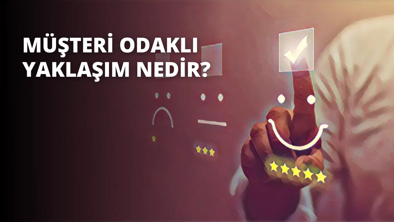 Müşteri Odaklı Yaklaşım Nedir?