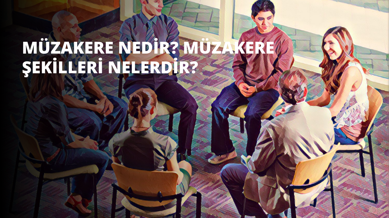 Müzakere Nedir? Müzakere Şekilleri Nelerdir?