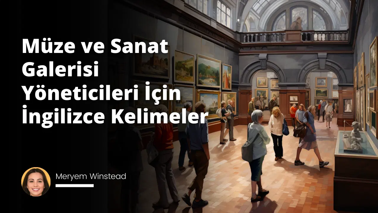 Müze ve Sanat Galerisi Yöneticileri İçin İngilizce Kelimeler