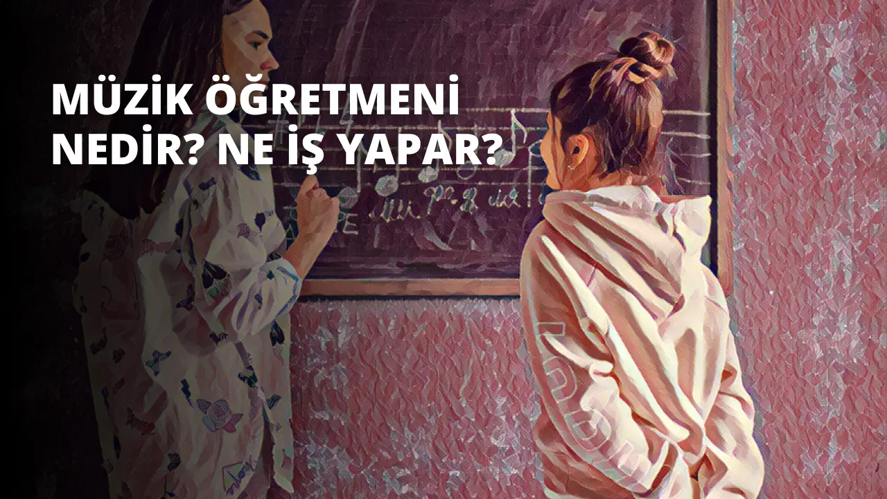 Müzik Öğretmeni Nedir? Ne İş Yapar?