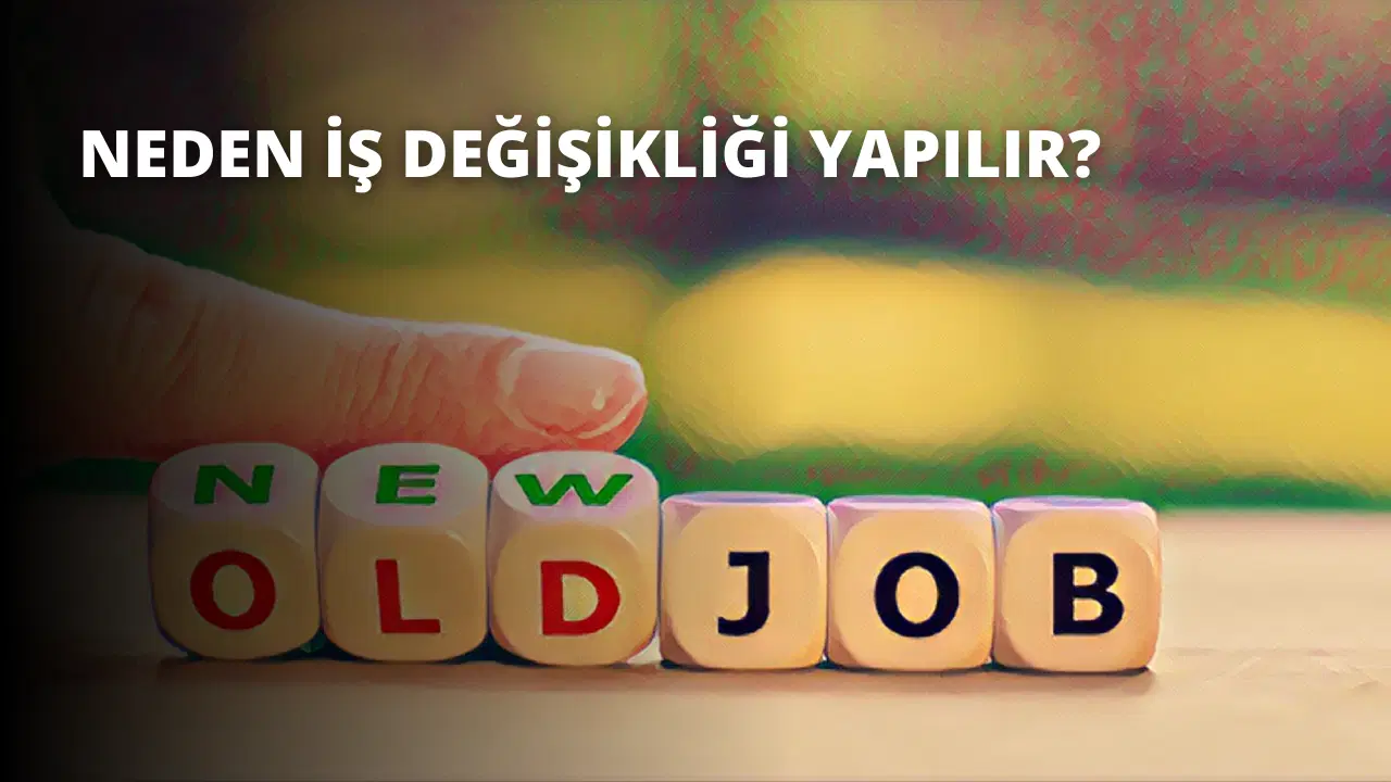 Neden İş Değişikliği Yapılır?