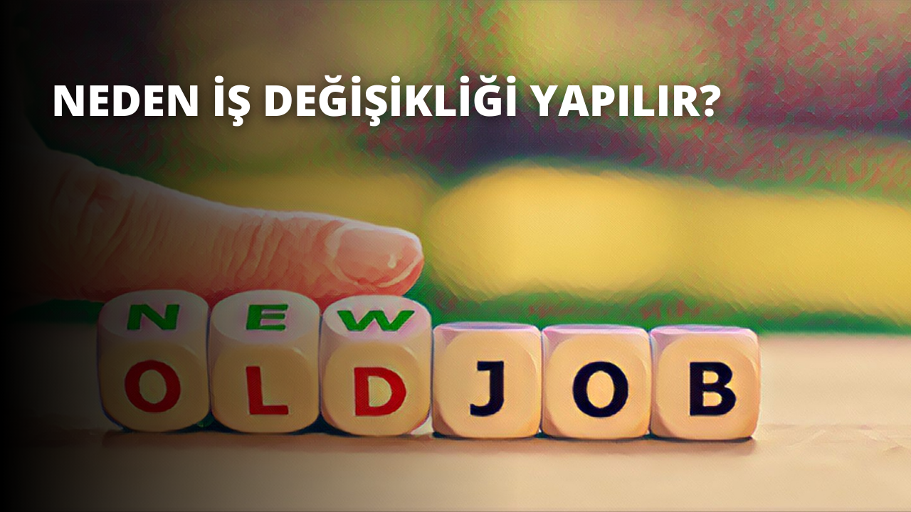 Neden İş Değişikliği Yapılır?