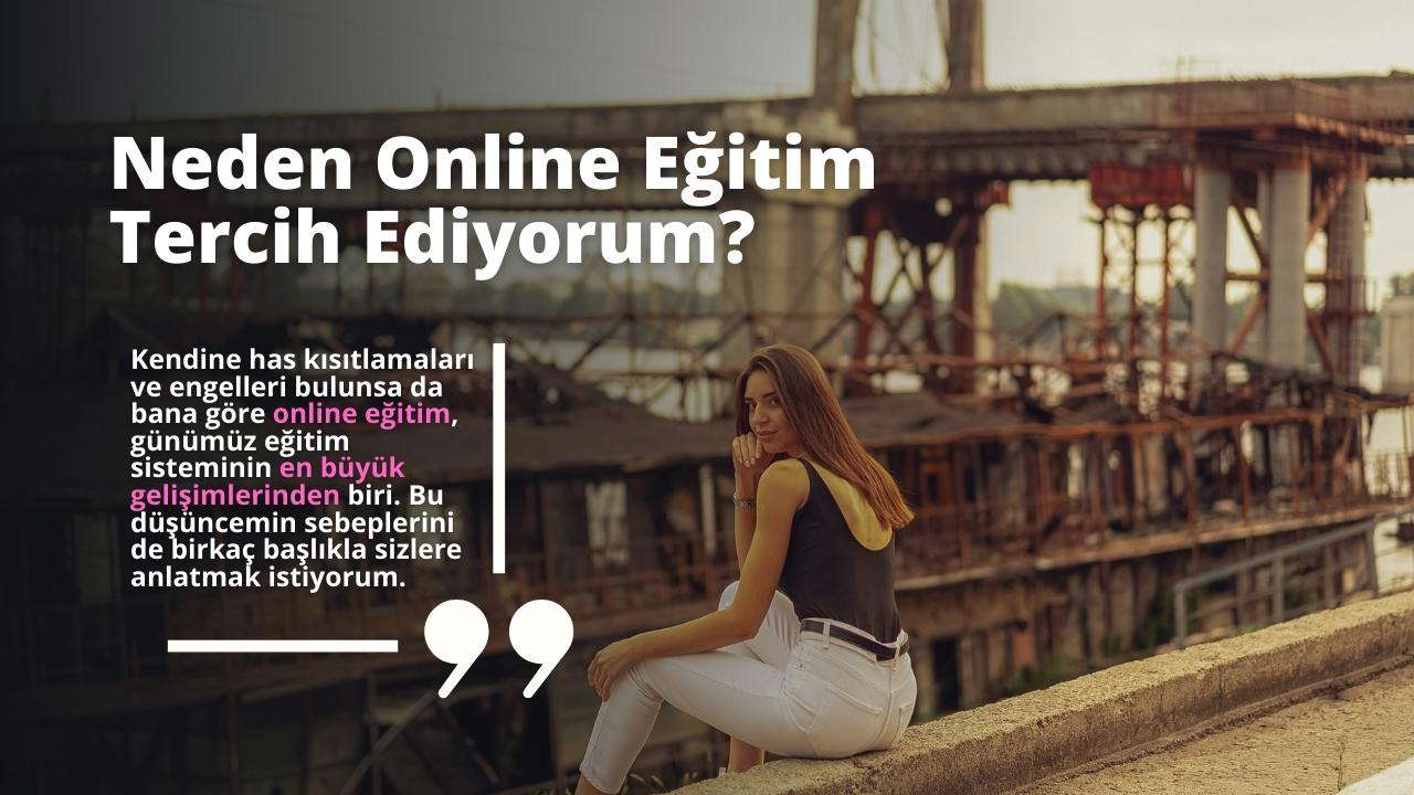 Neden Online Eğitim Tercih Ediyorum?
