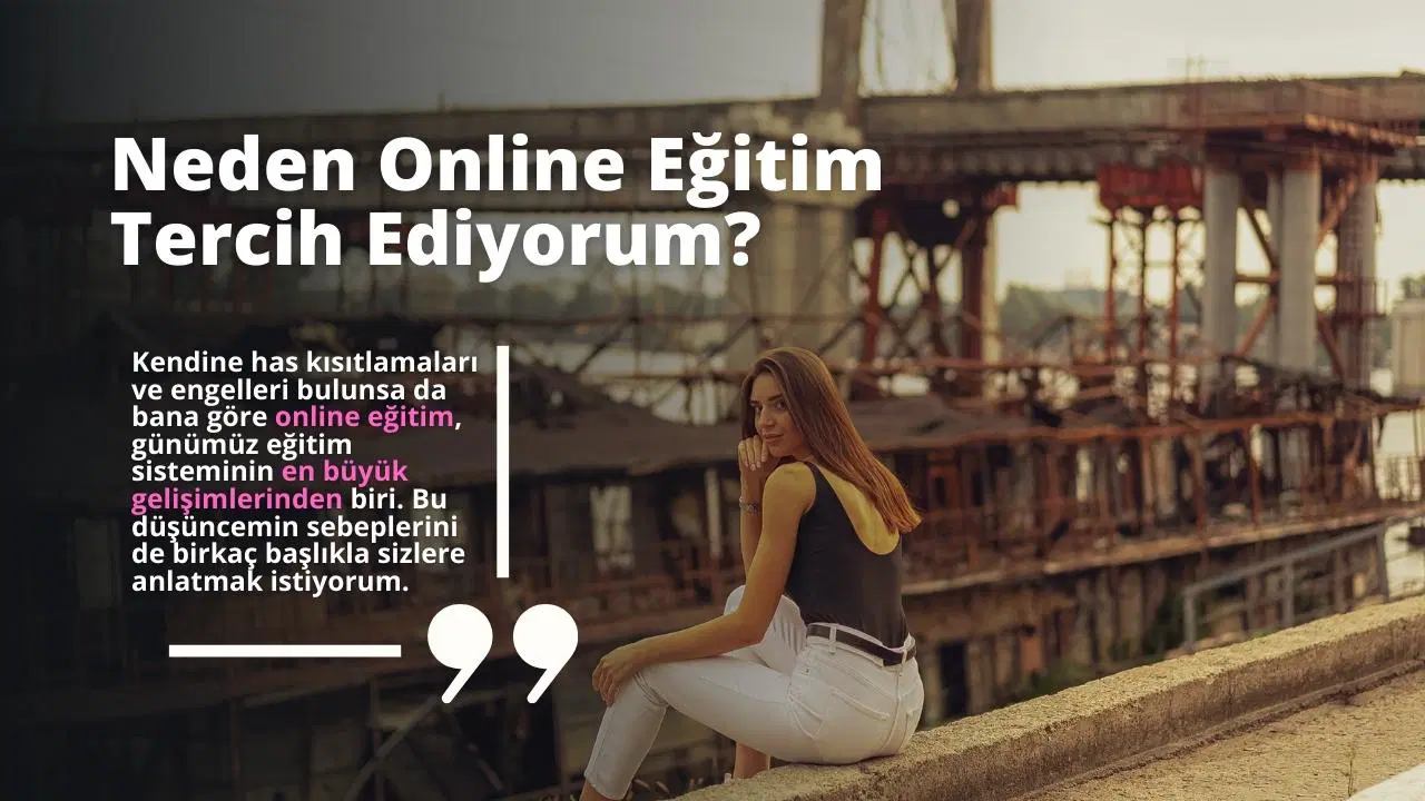 Neden Online Eğitim Tercih Ediyorum?