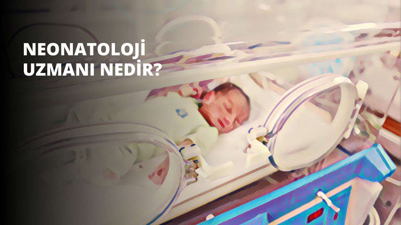 Neonatoloji Uzmanı Nedir? Ne İş Yapar?