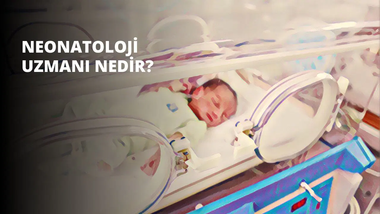 Neonatoloji Uzmanı Nedir? Ne İş Yapar?