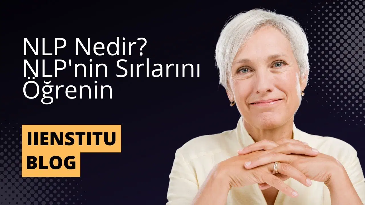 NLP Nedir? NLP'nin Sırlarını Öğrenin