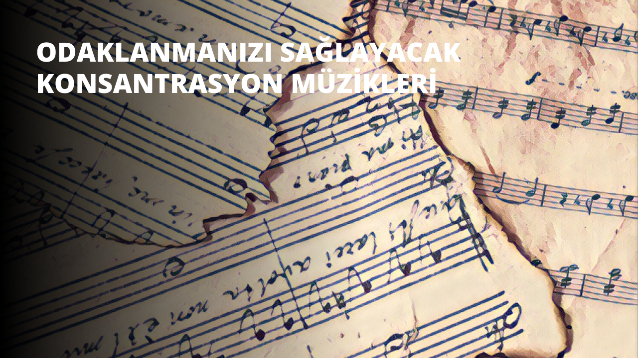 Odaklanmanızı Sağlayacak Konsantrasyon Müzikleri