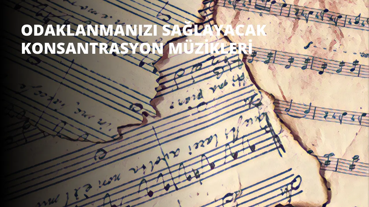 Odaklanmanızı Sağlayacak Konsantrasyon Müzikleri