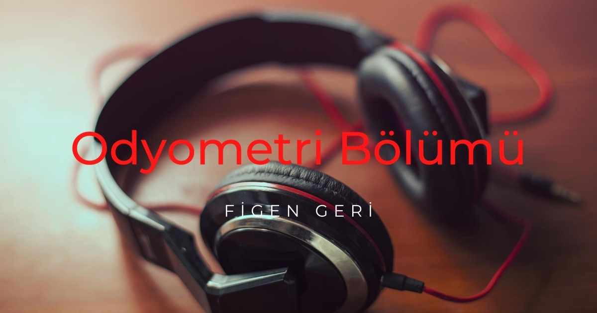 Odyometri Nedir? Odyometrist’in Görevleri Nelerdir?