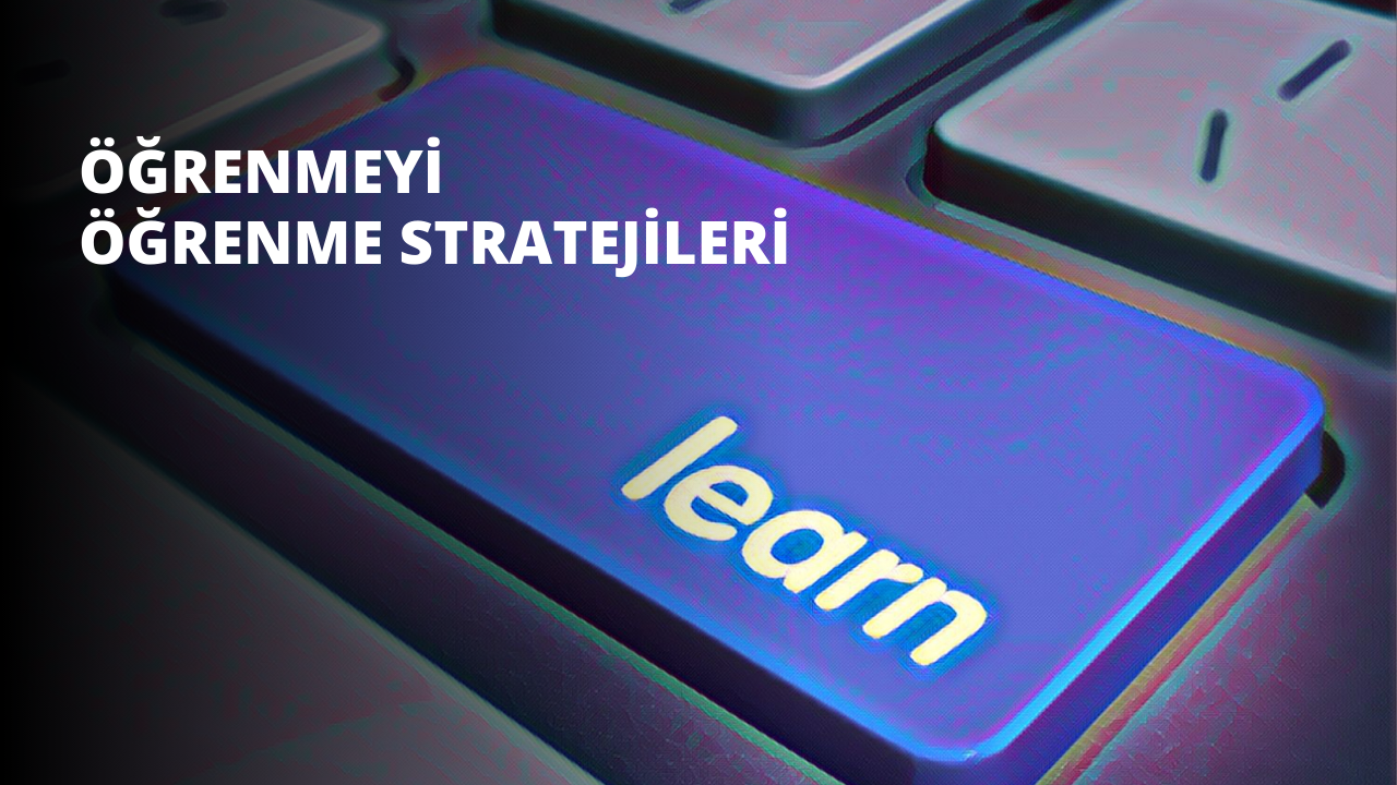Öğrenmeyi Öğrenme Stratejileri