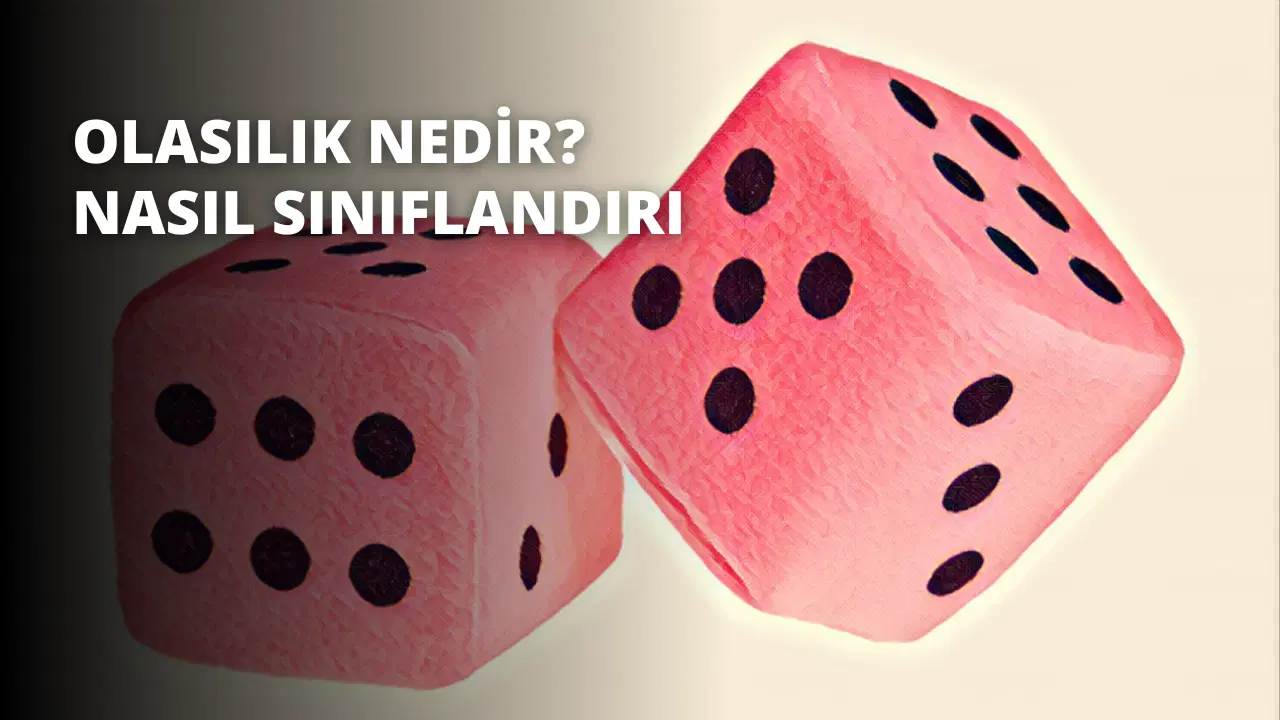 Olasılık Nedir? Nasıl Sınıflandırılır?