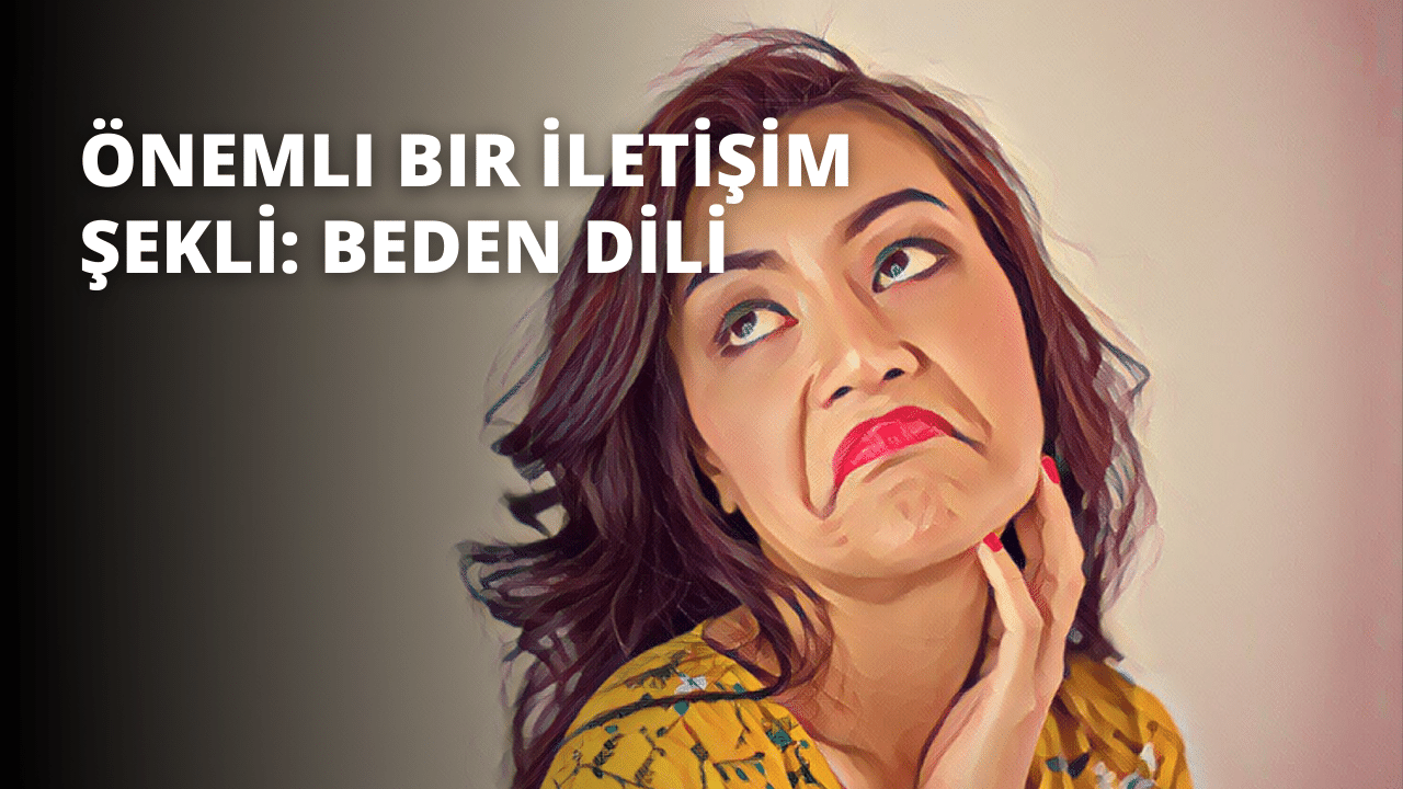 Önemli Bir İletişim Şekli: Beden Dili