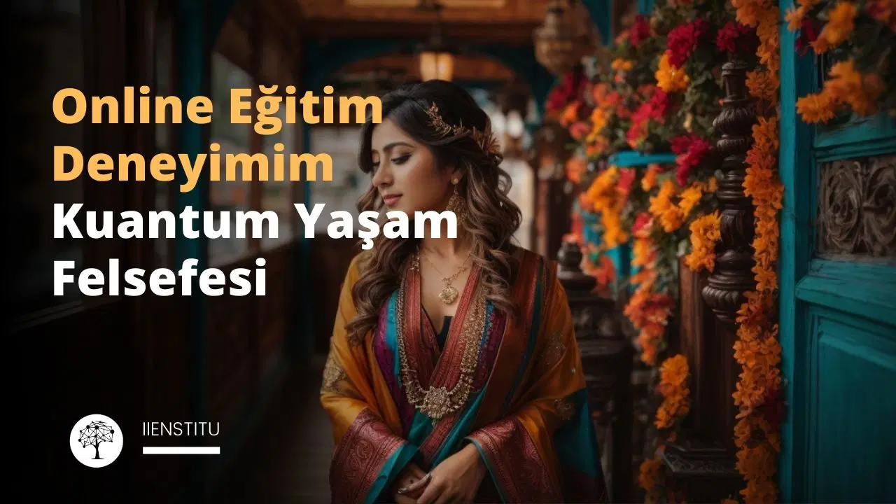 Online Eğitim Deneyimi: Kuantum Yaşam Felsefesi
