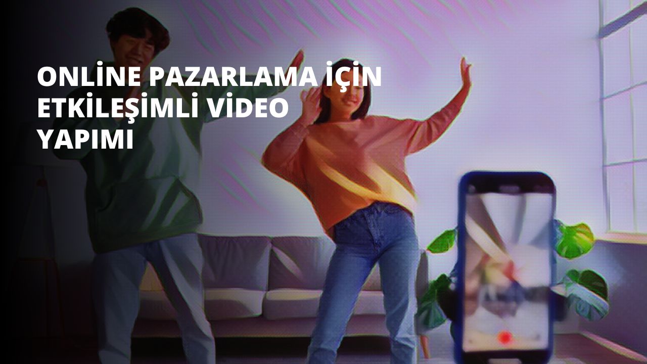 Online Pazarlama İçin Etkileşimli Video Yapımı