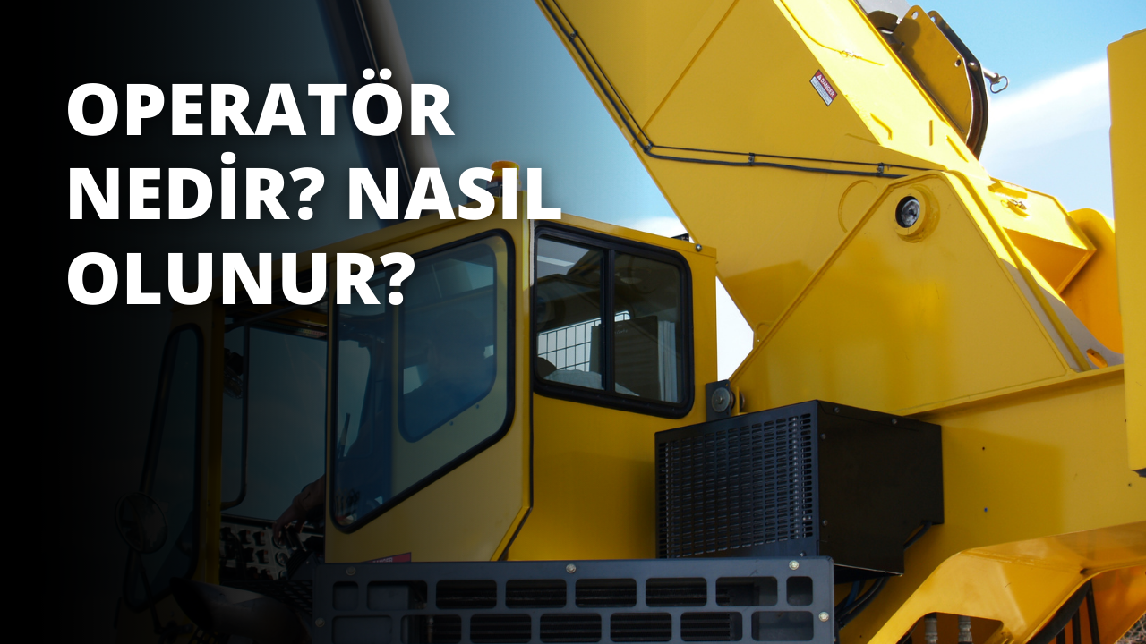 Operatör Nedir? Nasıl Olunur?