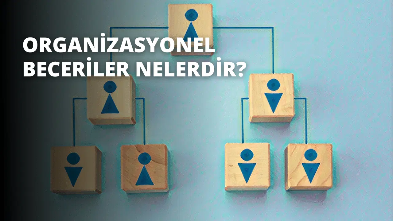 Organizasyonel Beceriler Nelerdir?