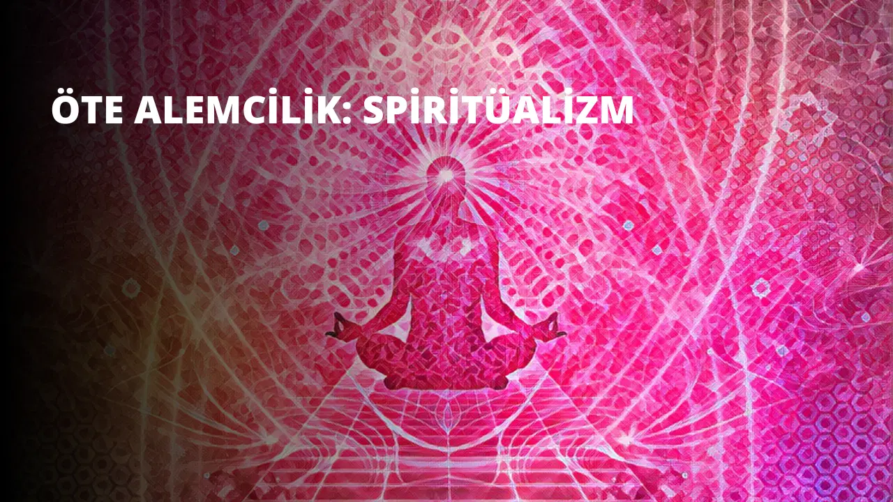 Öte Alemcilik: Spiritüalizm