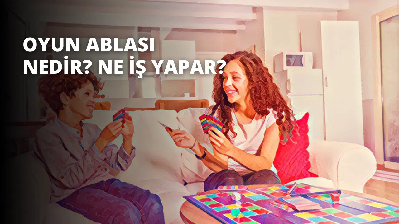 Oyun Ablası Nedir? Ne İş Yapar?
