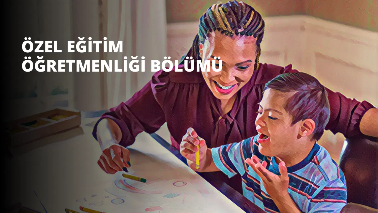 Özel Eğitim Öğretmenliği Bölümü