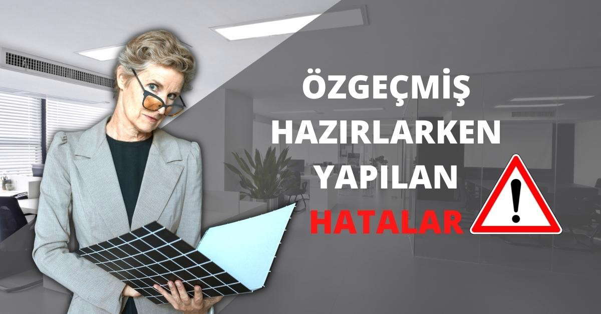 Özgeçmiş Hazırlarken Yapılan Hatalar