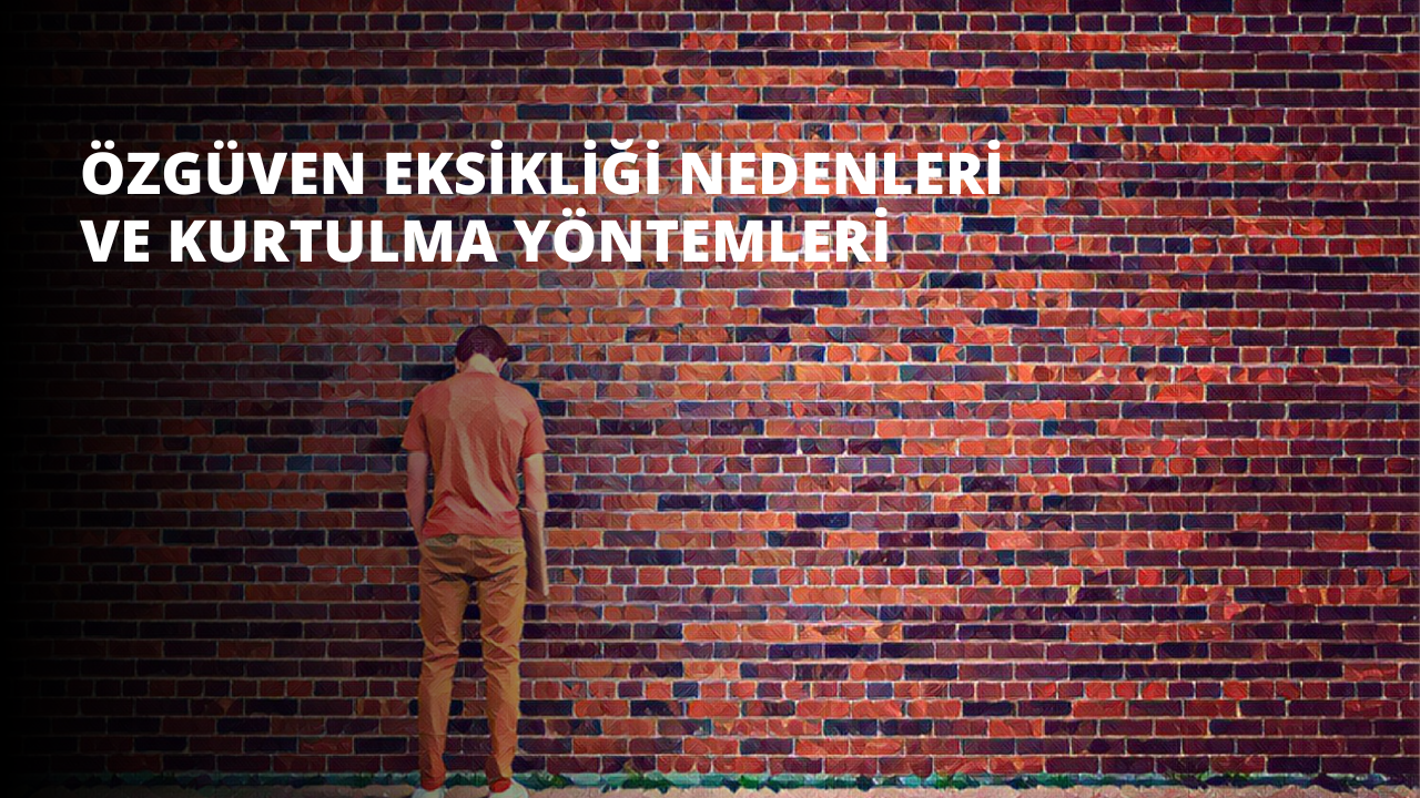 Özgüven Eksikliği Nedenleri ve Kurtulma Yöntemleri