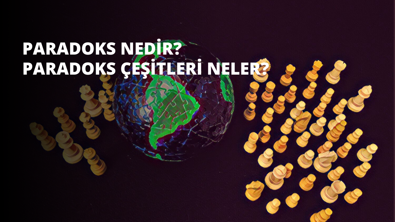 Paradoks Nedir? Paradoks Çeşitleri Neler?