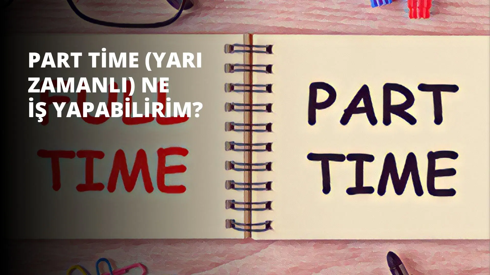 Part Time (Yarı Zamanlı) Ne İş Yapabilirim?