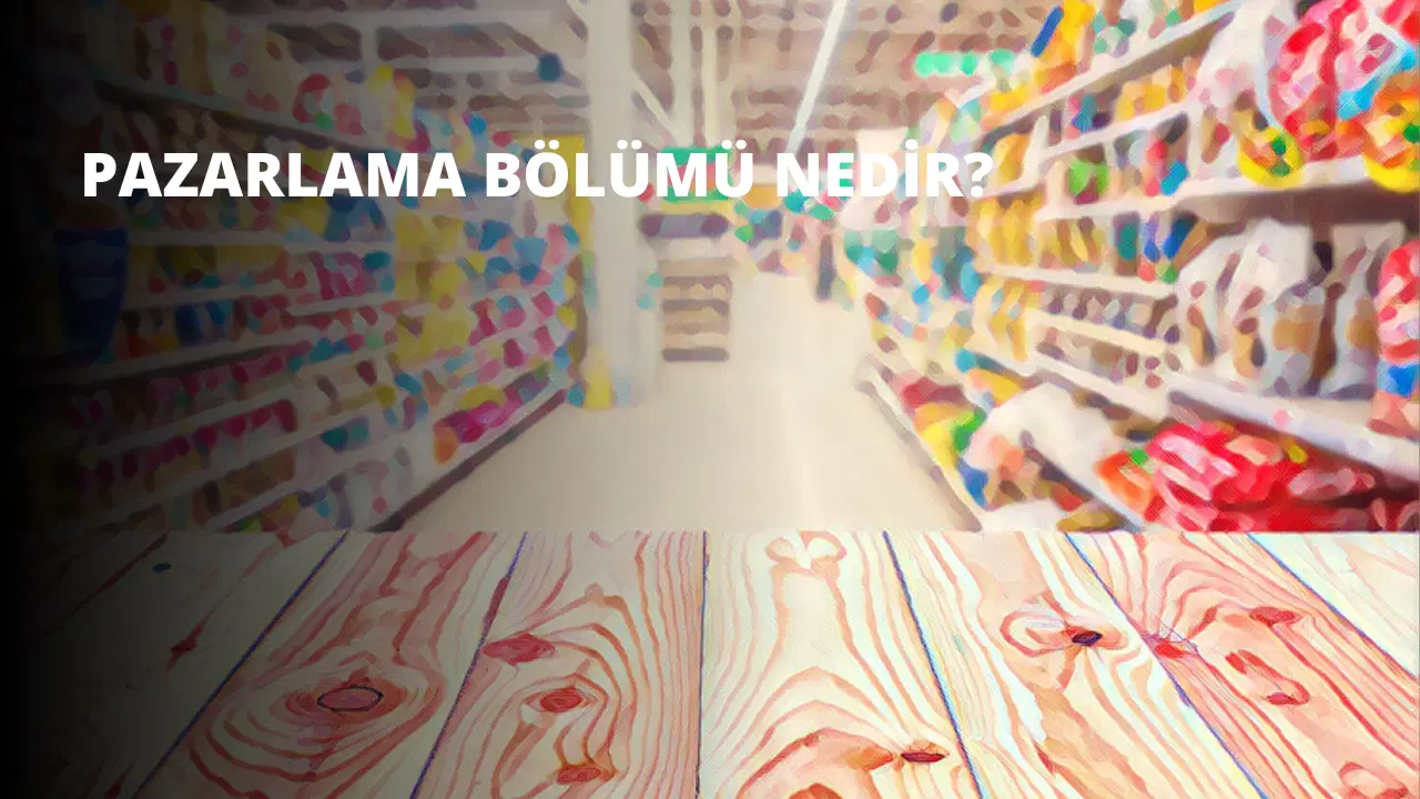 Pazarlama Bölümü Nedir?