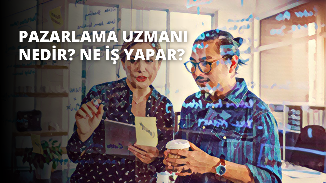 Pazarlama Uzmanı Nedir? Ne İş Yapar?