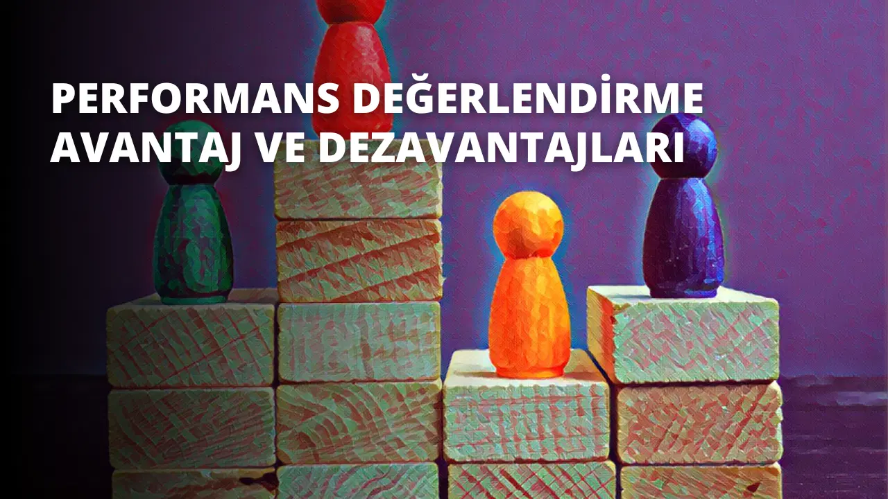 Performans Değerlendirme Avantaj Ve Dezavantajları