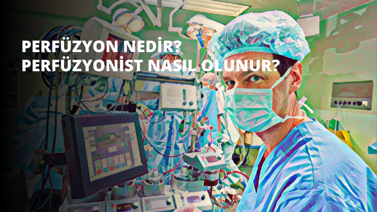 Perfüzyon Nedir? Perfüzyonist Nasıl Olunur?