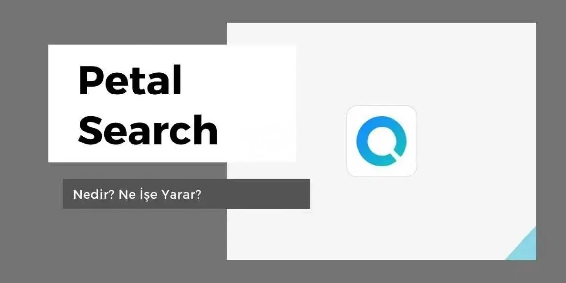 Petal Search Nedir? Google ile Rekabet Edebilir mi?