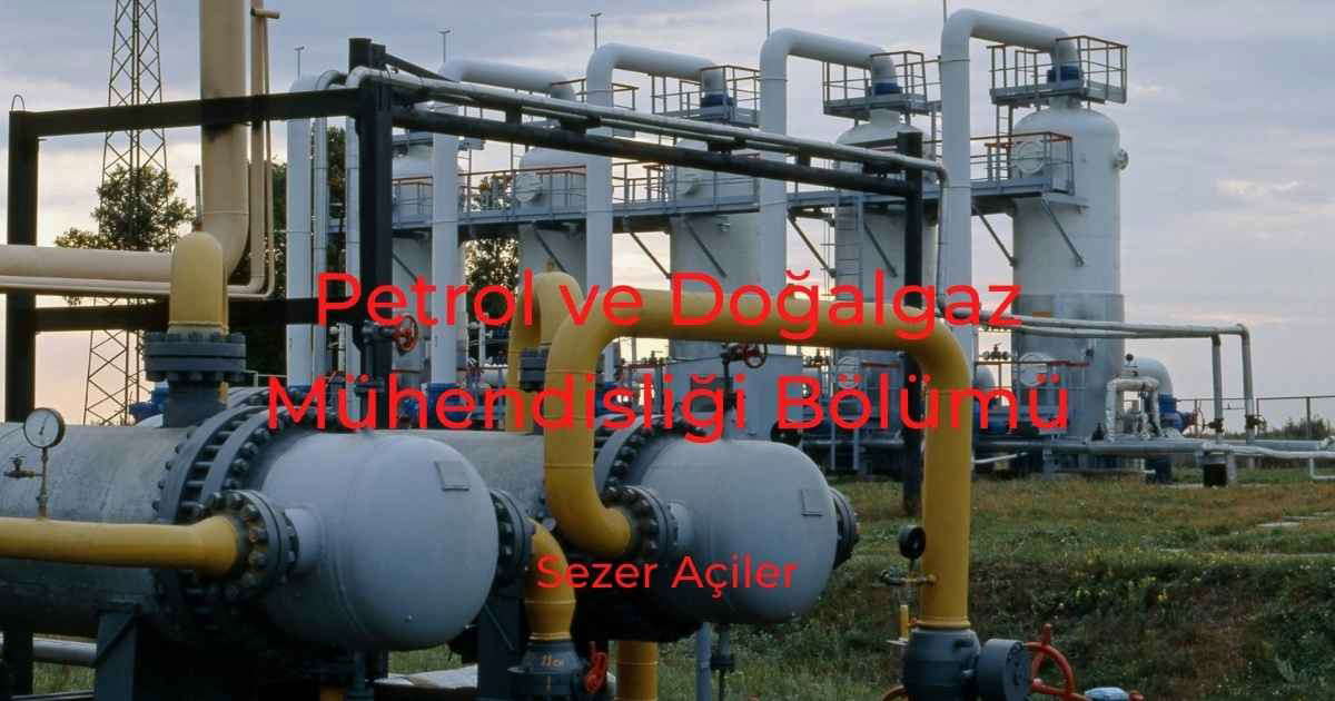 Petrol ve Doğalgaz Mühendisliği Bölümü