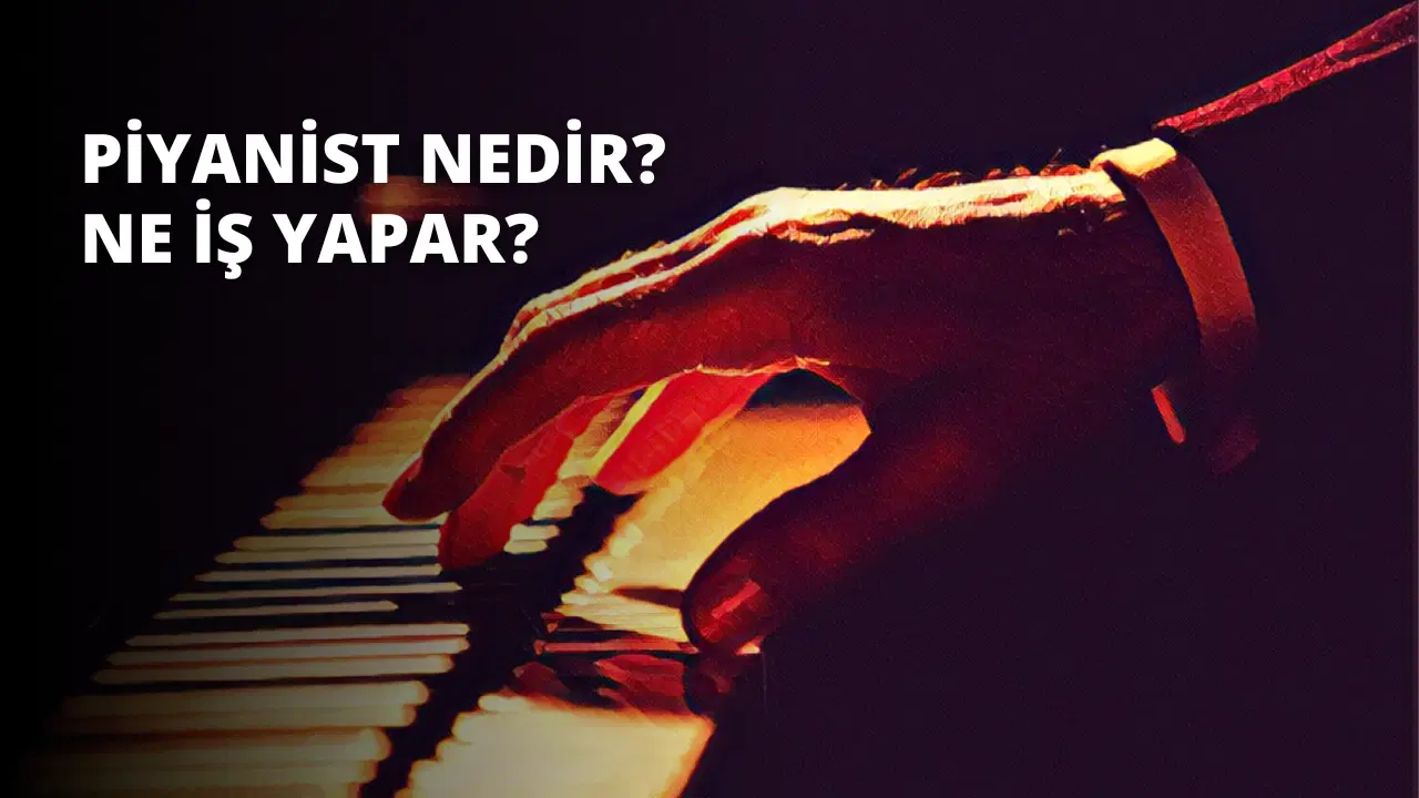 Piyanist Nedir? Ne İş Yapar?