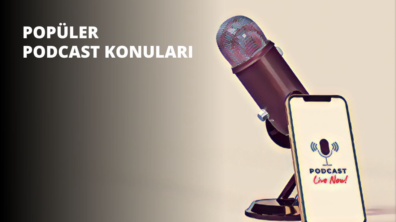 Popüler Podcast Konuları
