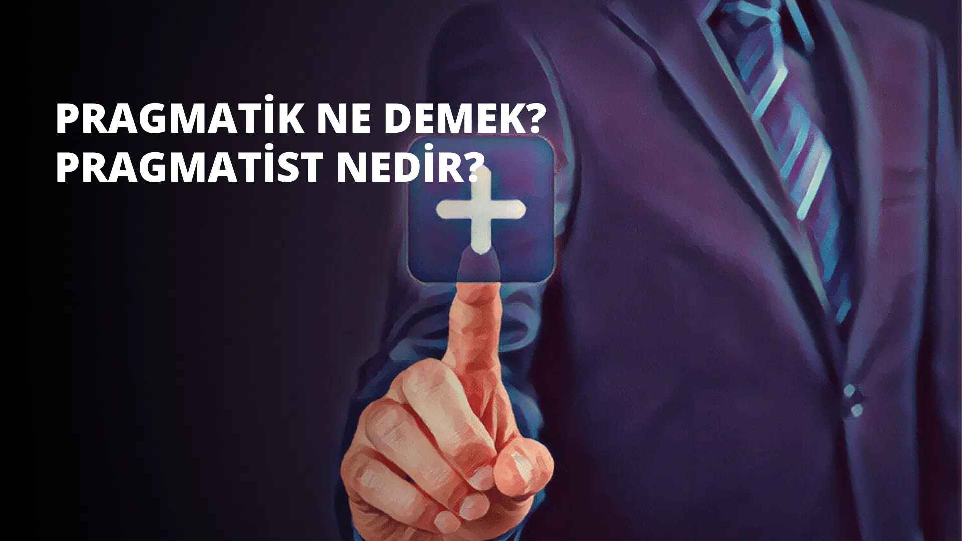 Pragmatik Ne Demek? Pragmatist Nedir?