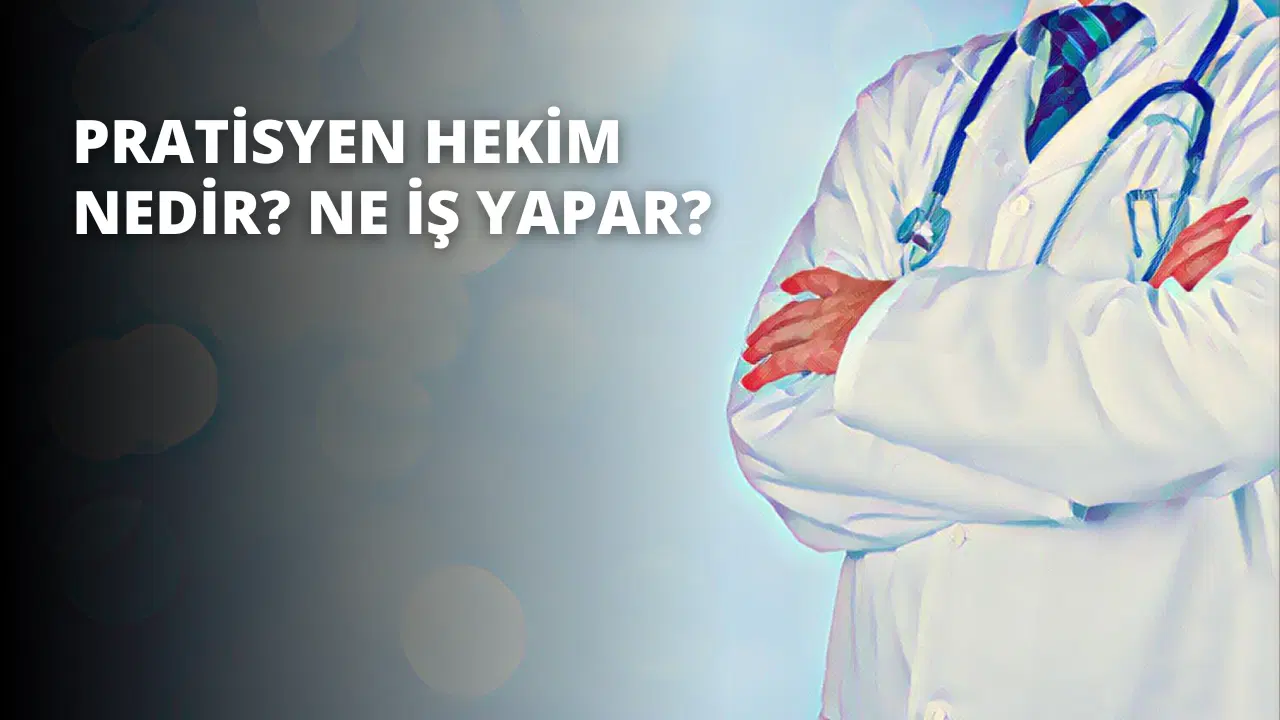 Pratisyen Hekim Nedir? Ne İş Yapar?