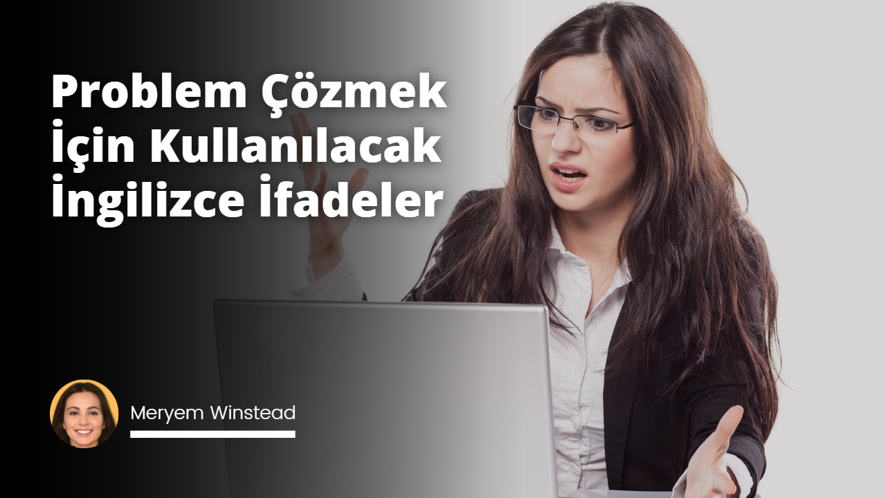 Problem Çözmek İçin Kullanılacak İngilizce İfadeler