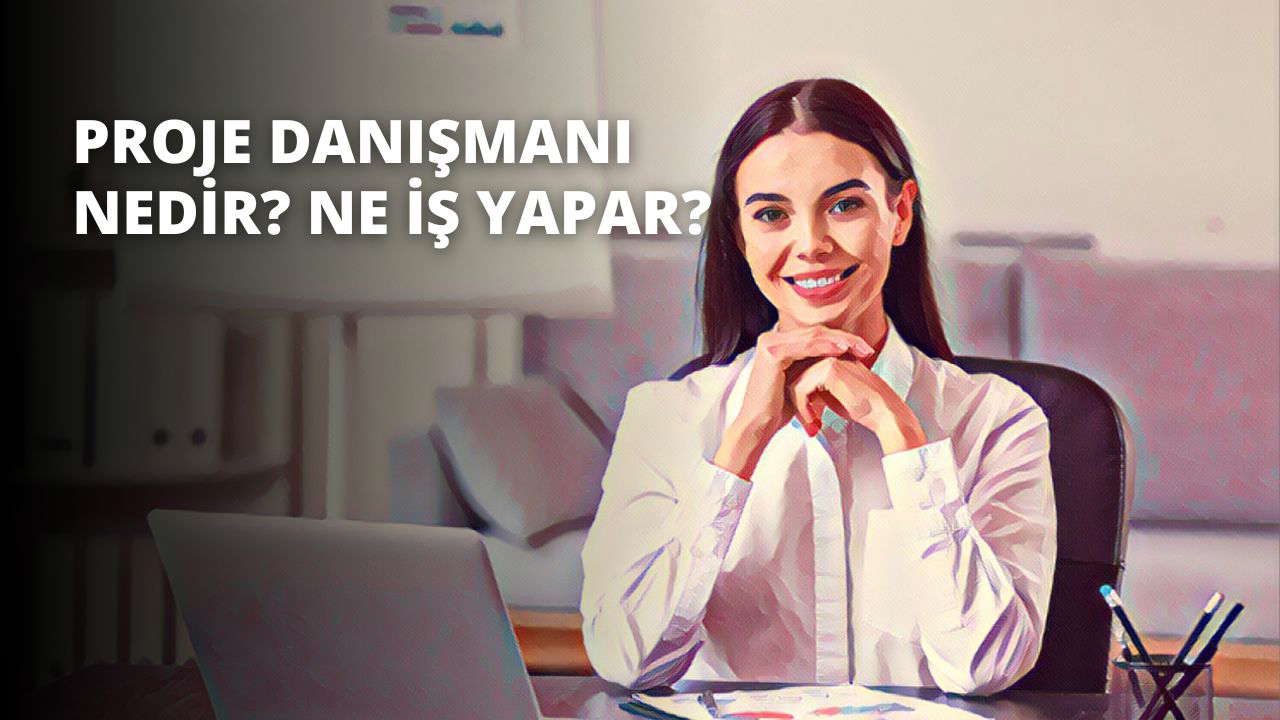 Proje Danışmanı Nedir? Ne İş Yapar?
