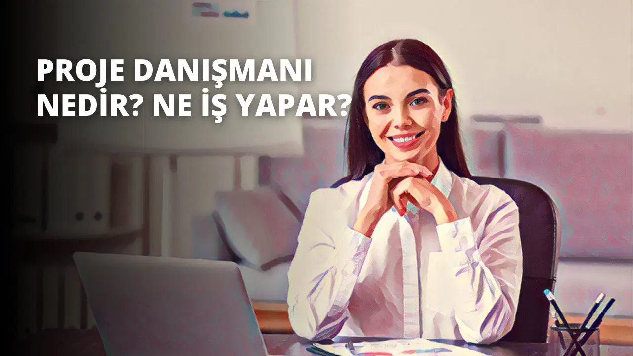 Proje Danışmanı Nedir? Ne İş Yapar?