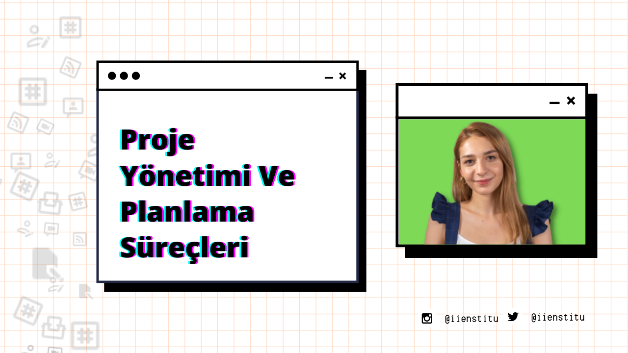 Proje Yönetimi Ve Planlama Süreçleri